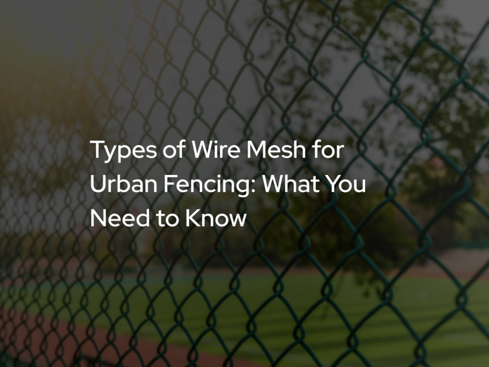 Types of Wire Mesh for Urban Fencing